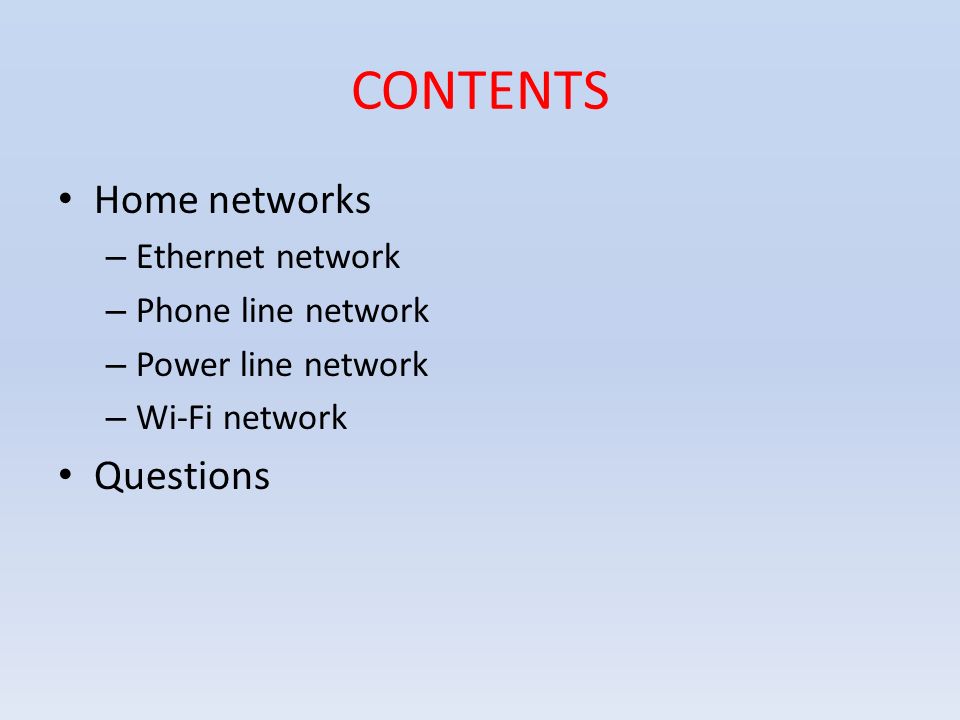 CONTENTS Home networks – Ethernet network – Phone line network – Power line network – Wi-Fi network Questions
