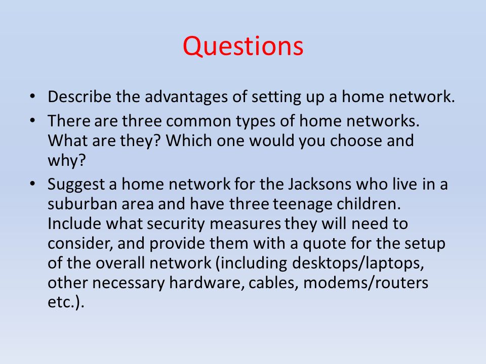 Questions Describe the advantages of setting up a home network.