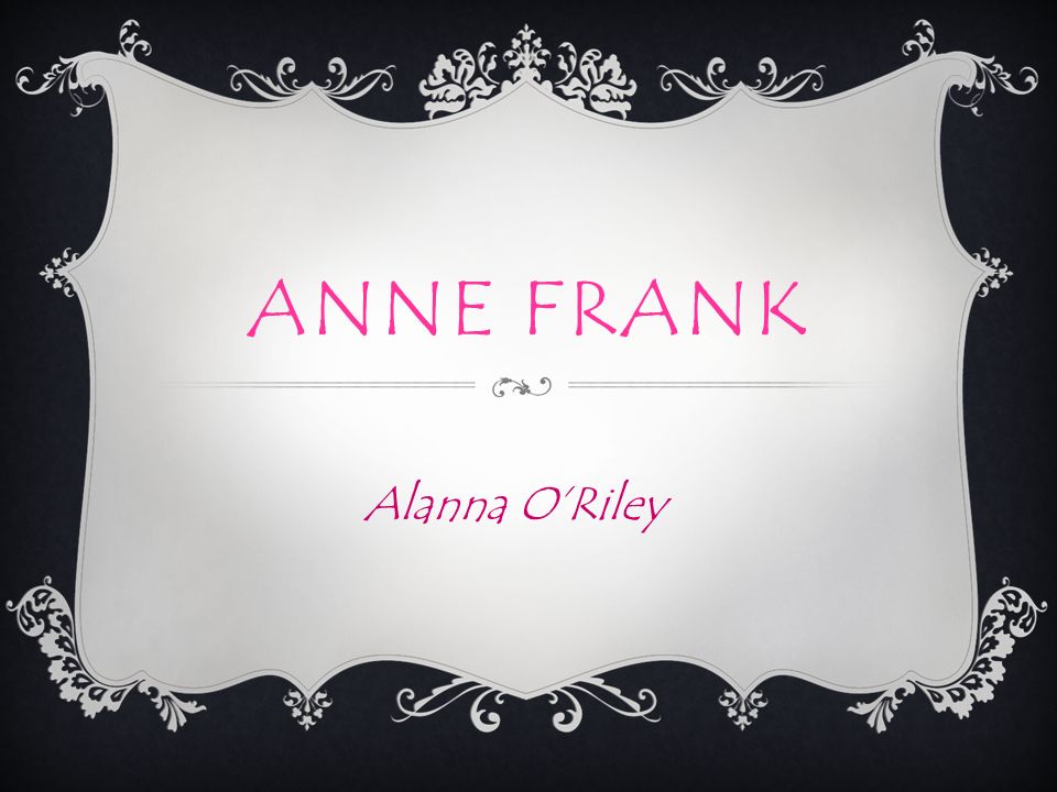 ANNE FRANK Alanna O’Riley