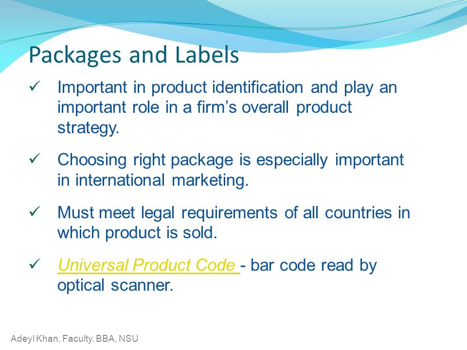 Packages and Labels Important in product identification and play an important role in a firm’s overall product strategy.