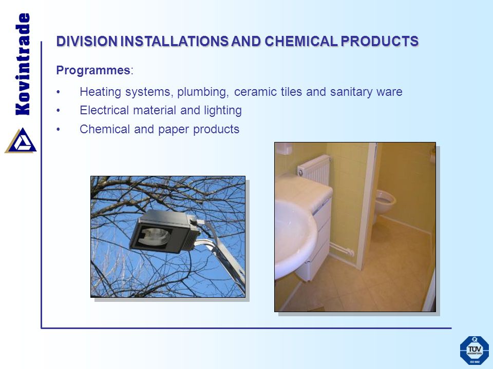 DIVISION INSTALLATIONS AND CHEMICAL PRODUCTS Programmes: Heating systems, plumbing, ceramic tiles and sanitary ware Electrical material and lighting Chemical and paper products