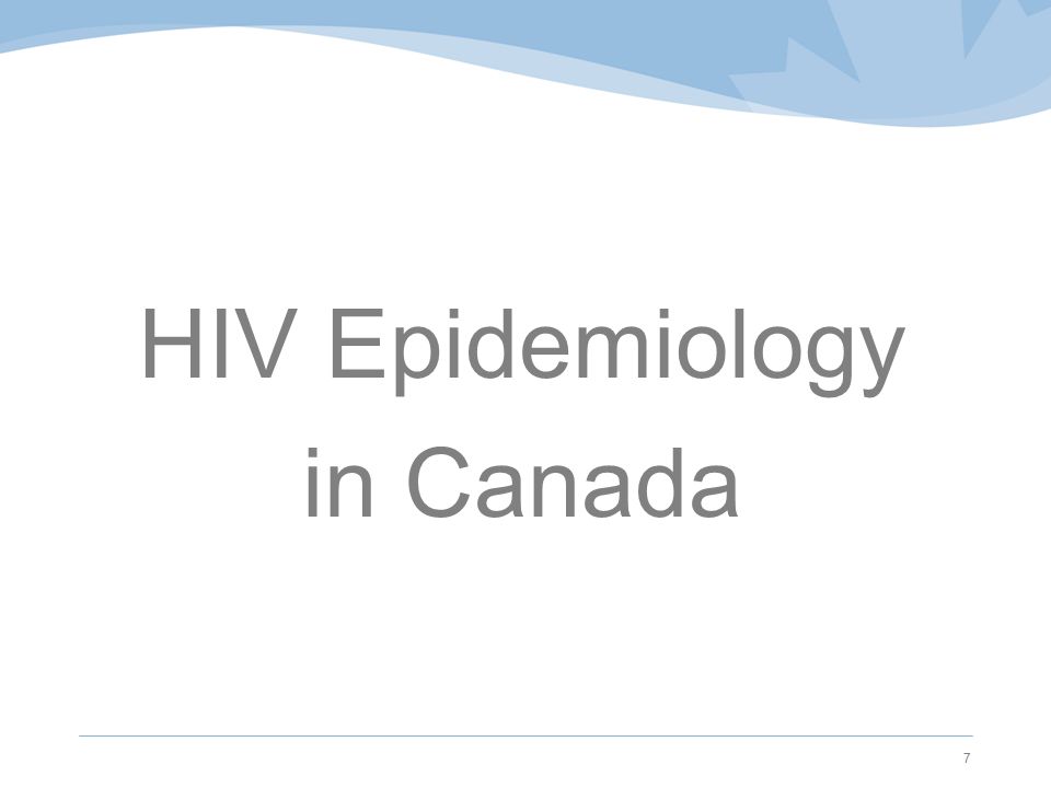 HIV Epidemiology in Canada 7