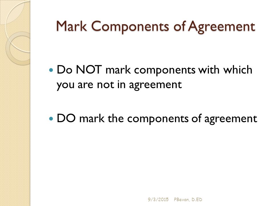 Mark Components of Agreement Do NOT mark components with which you are not in agreement DO mark the components of agreement 9/3/2015PBevan, D.ED