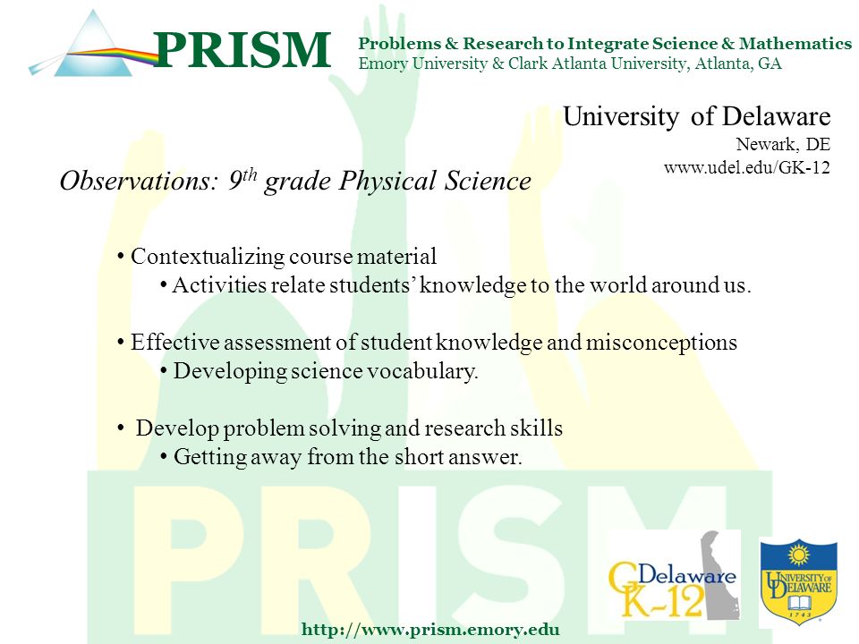 PRISM Problems & Research to Integrate Science & Mathematics Emory University & Clark Atlanta University, Atlanta, GA   University of Delaware Newark, DE   Contextualizing course material Activities relate students’ knowledge to the world around us.