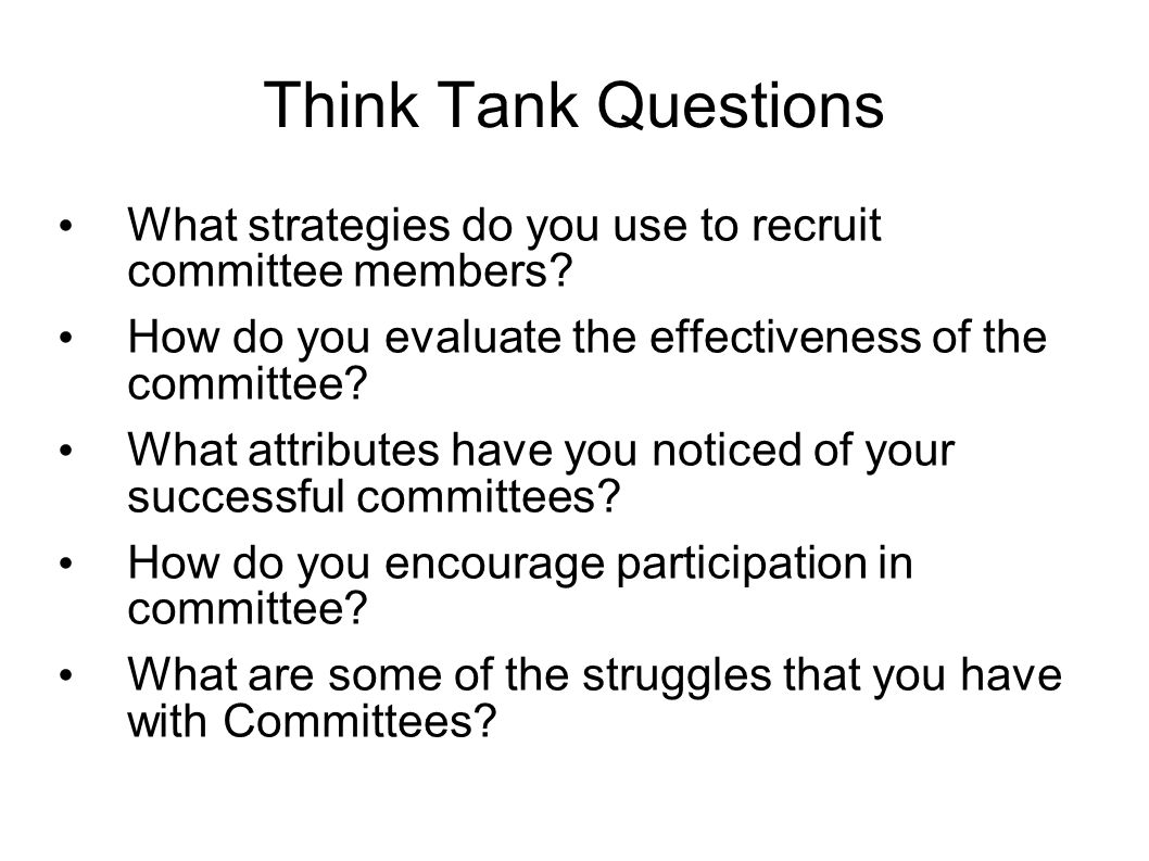 Think Tank Questions What strategies do you use to recruit committee members.