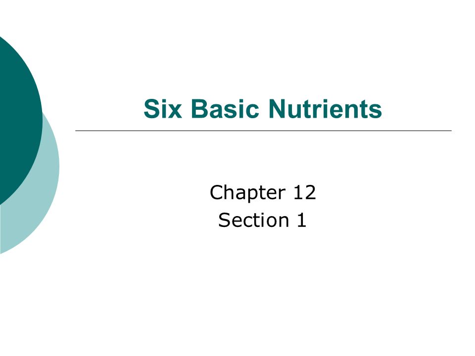 Six Basic Nutrients Chapter 12 Section 1