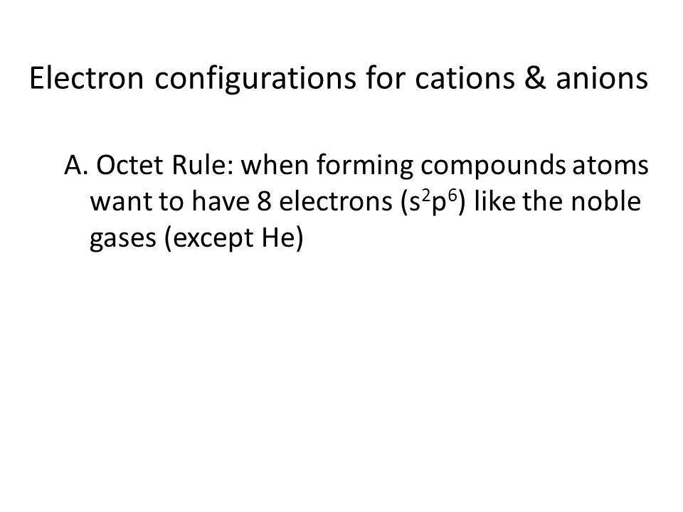 Electron configurations for cations & anions A.