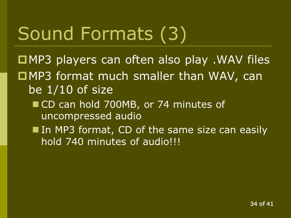 33 of 41 Sound Formats (2)  Other formats: Musical Instrument Digital Interface (.MIDI files) designed for music
