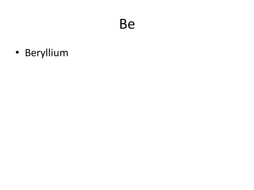 Be Beryllium