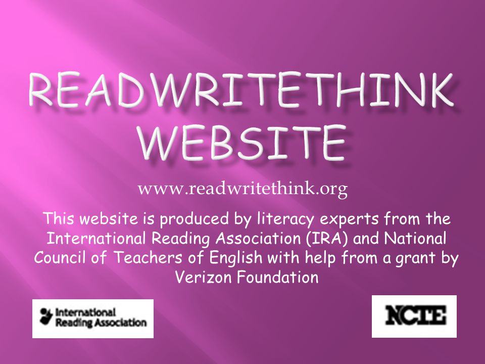 This website is produced by literacy experts from the International Reading Association (IRA) and National Council of Teachers of English with help from a grant by Verizon Foundation