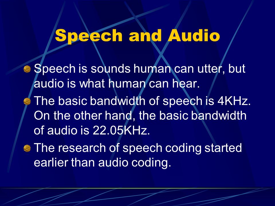 Speech and Audio Speech is sounds human can utter, but audio is what human can hear.
