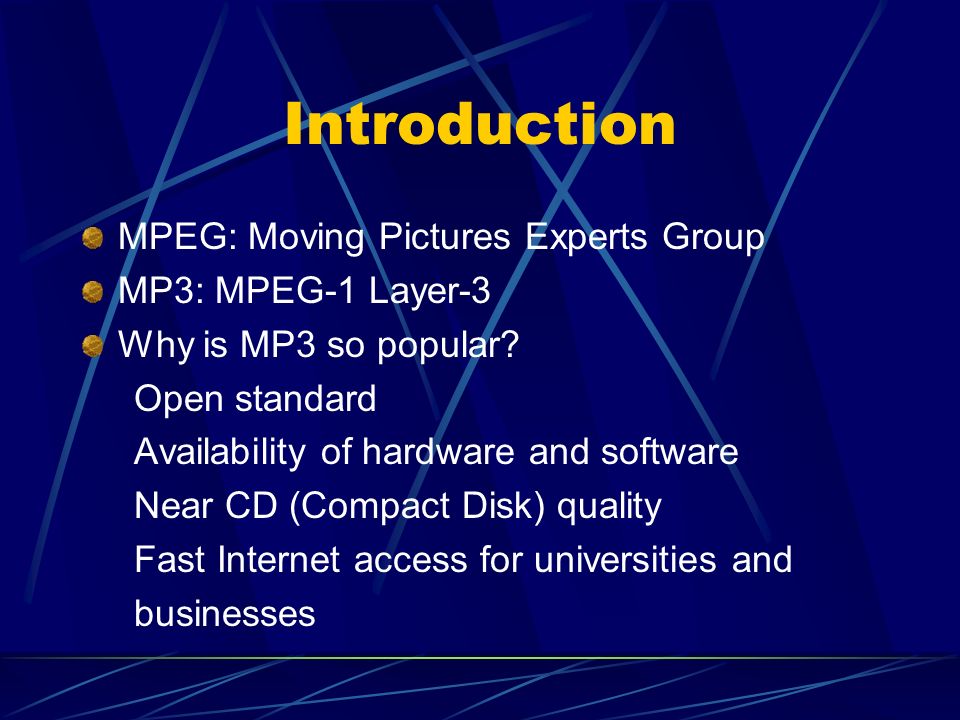Introduction MPEG: Moving Pictures Experts Group MP3: MPEG-1 Layer-3 Why is MP3 so popular.