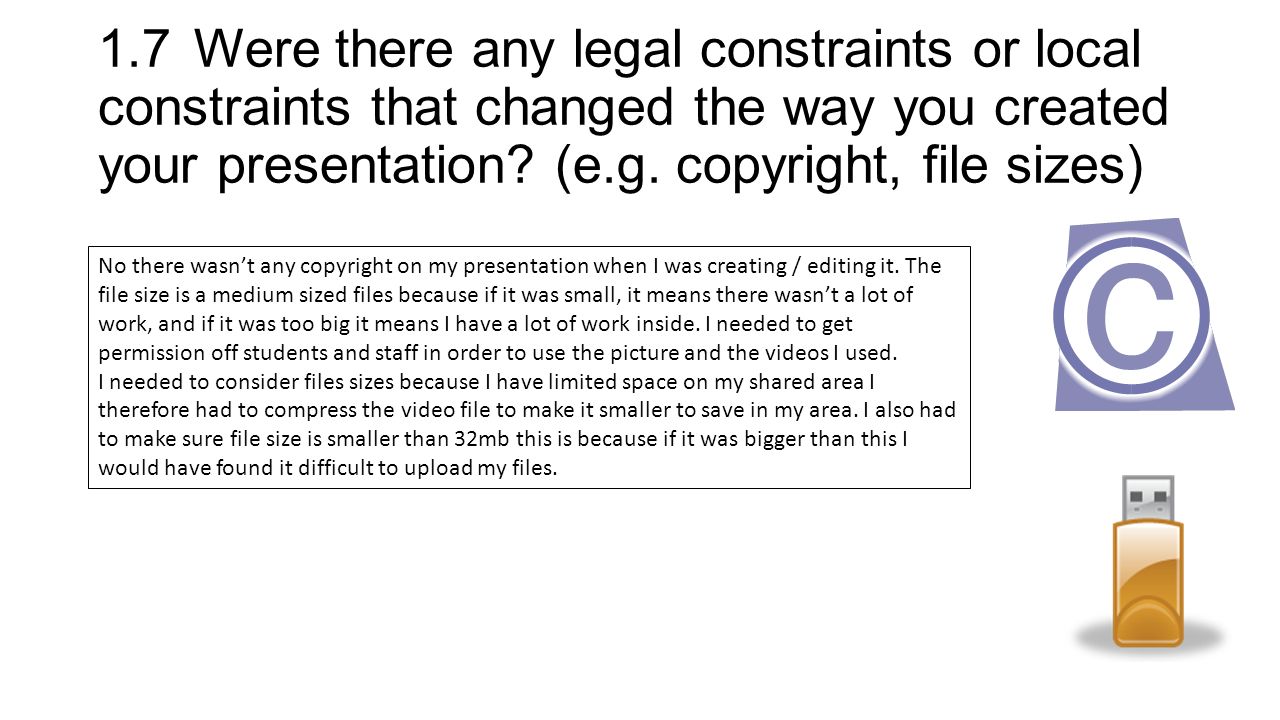 1.7Were there any legal constraints or local constraints that changed the way you created your presentation.