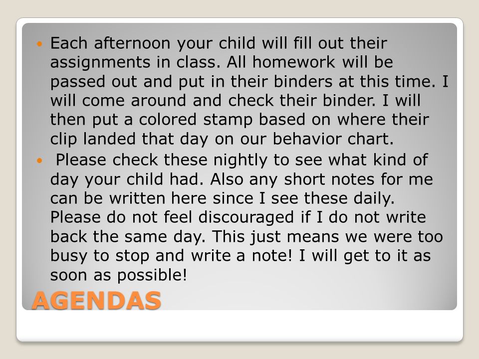 AGENDAS Each afternoon your child will fill out their assignments in class.