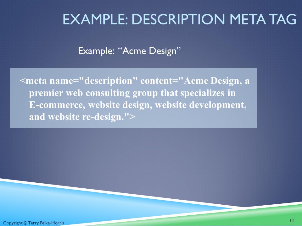 Copyright © Terry Felke-Morris EXAMPLE: DESCRIPTION META TAG Example: Acme Design 11