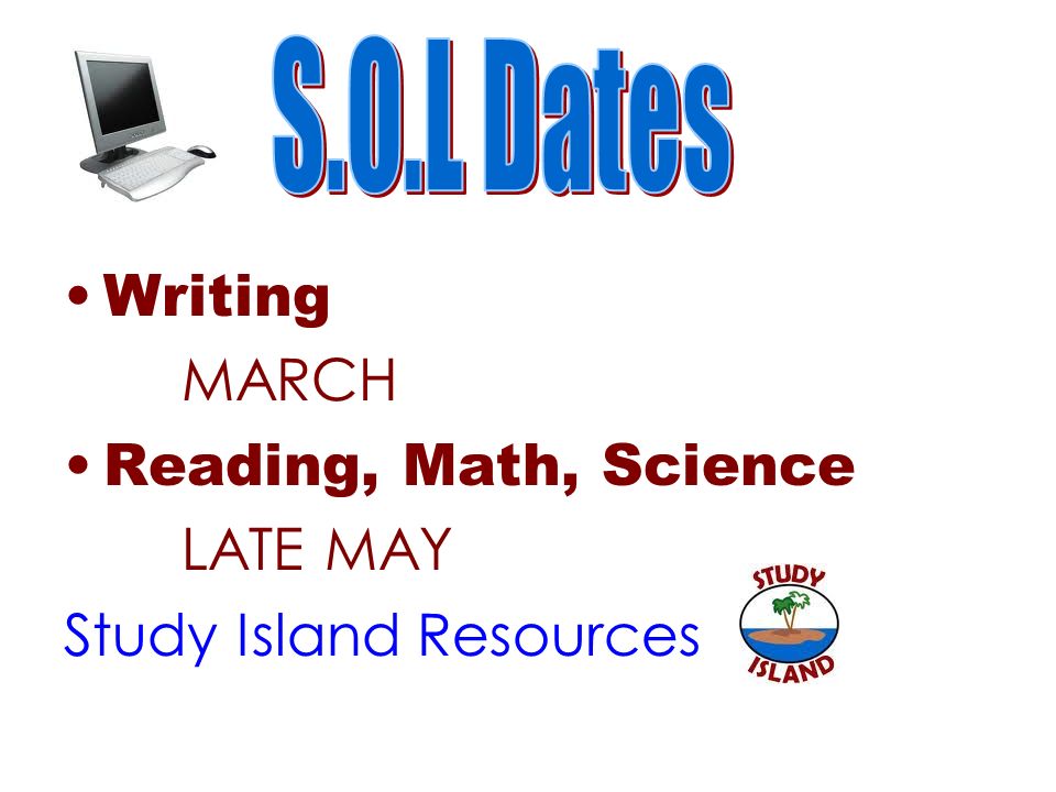 Writing MARCH Reading, Math, Science LATE MAY Study Island Resources