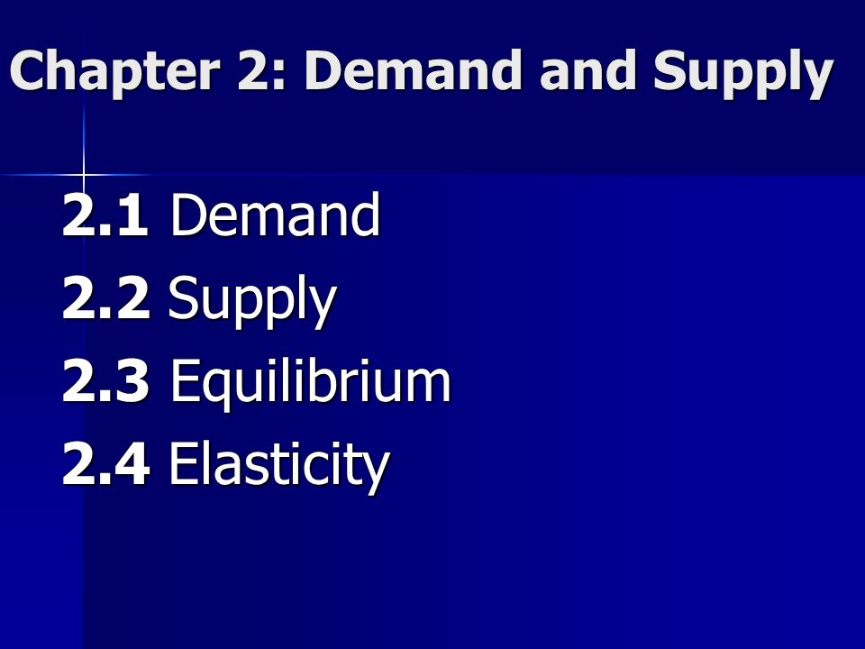 Chapter 2: Demand And Supply 2.1 Demand 2.2 Supply 2.3 Equilibrium 2.4 ...