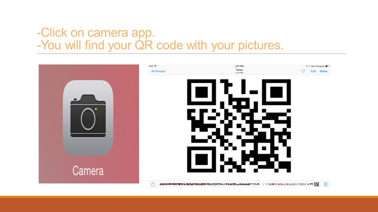 -Click on camera app. -You will find your QR code with your pictures.