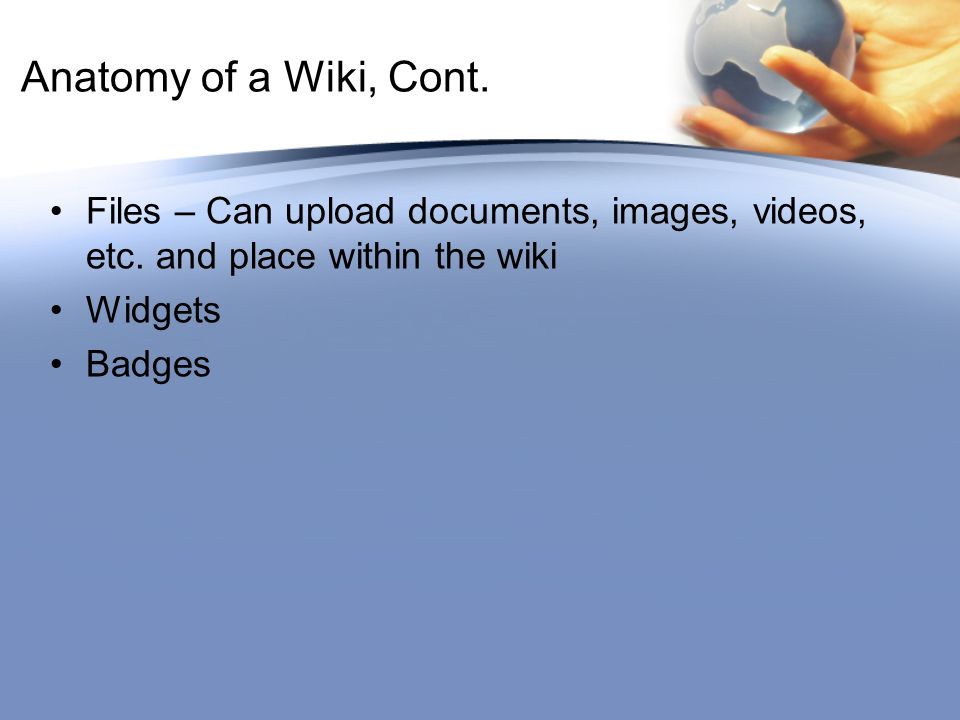 Anatomy of a Wiki, Cont. Files – Can upload documents, images, videos, etc.