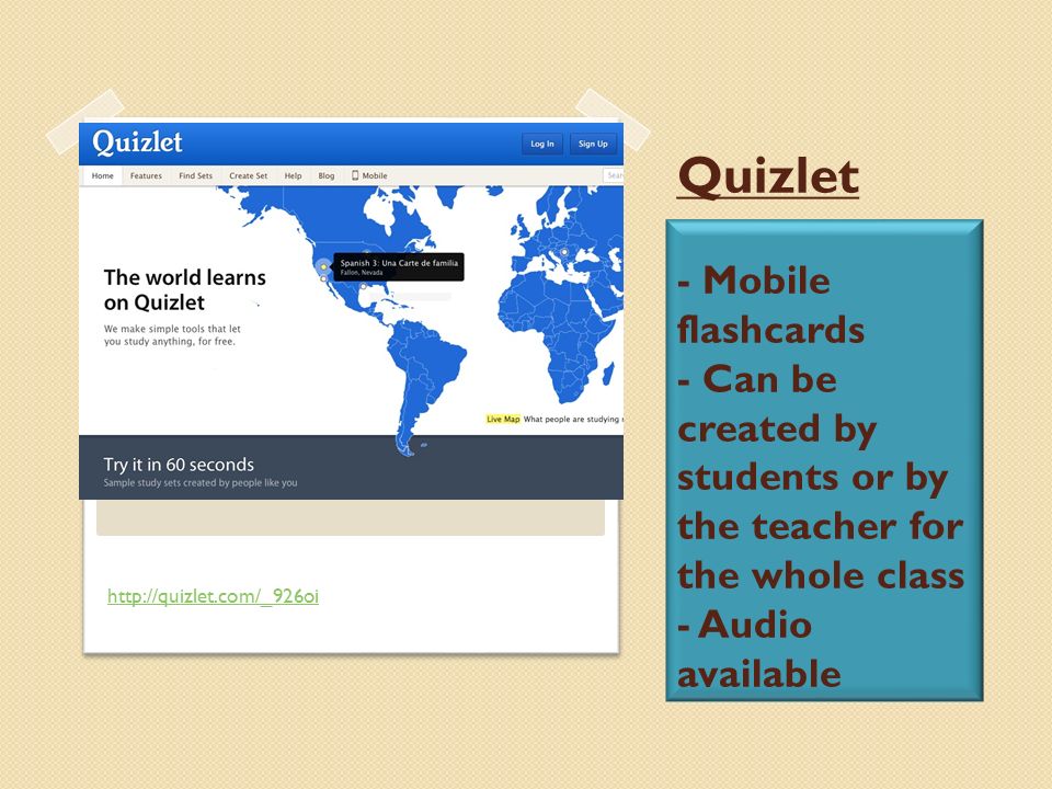 Quizlet - Mobile flashcards - Can be created by students or by the teacher for the whole class - Audio available