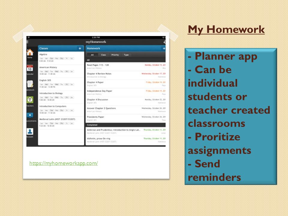 My Homework - Planner app - Can be individual students or teacher created classrooms - Proritize assignments - Send reminders
