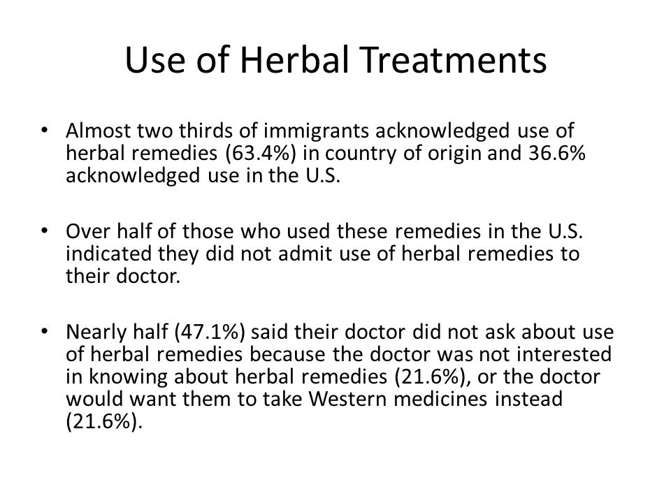 Use of Herbal Treatments Almost two thirds of immigrants acknowledged use of herbal remedies (63.4%) in country of origin and 36.6% acknowledged use in the U.S.