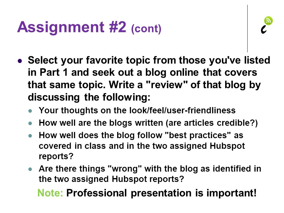 Assignment #2 (cont) Select your favorite topic from those you ve listed in Part 1 and seek out a blog online that covers that same topic.