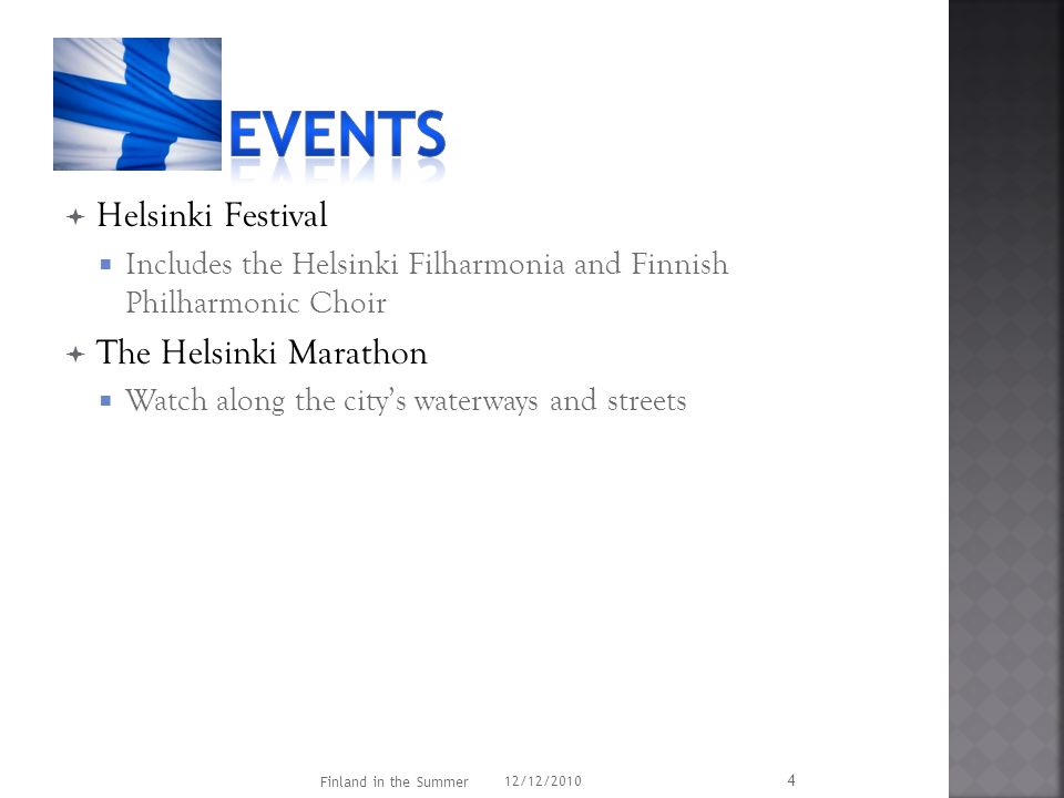  Helsinki Festival  Includes the Helsinki Filharmonia and Finnish Philharmonic Choir  The Helsinki Marathon  Watch along the city’s waterways and streets 12/12/2010 Finland in the Summer 4