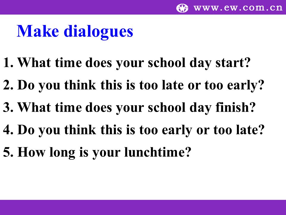 1. What time does your school day start. 2. Do you think this is too late or too early.