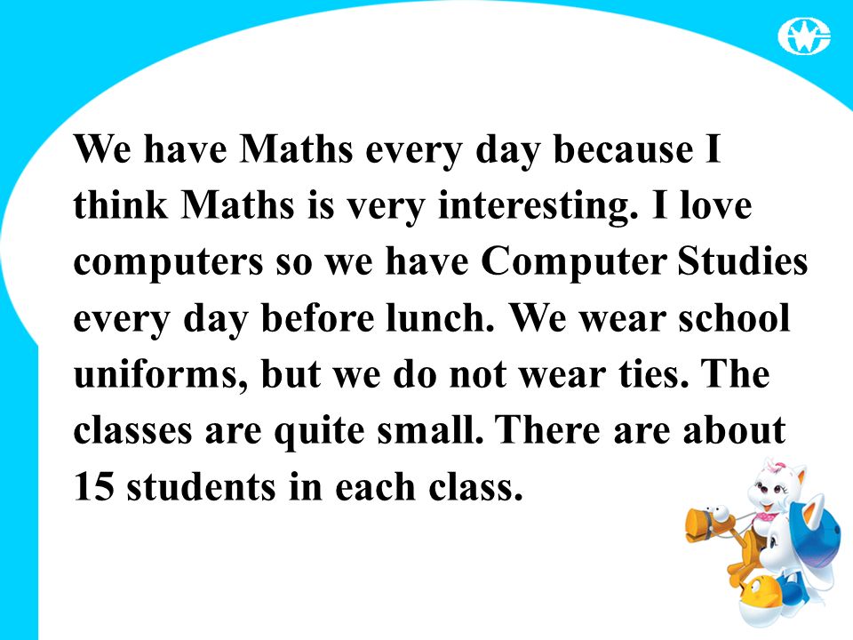 We have Maths every day because I think Maths is very interesting.