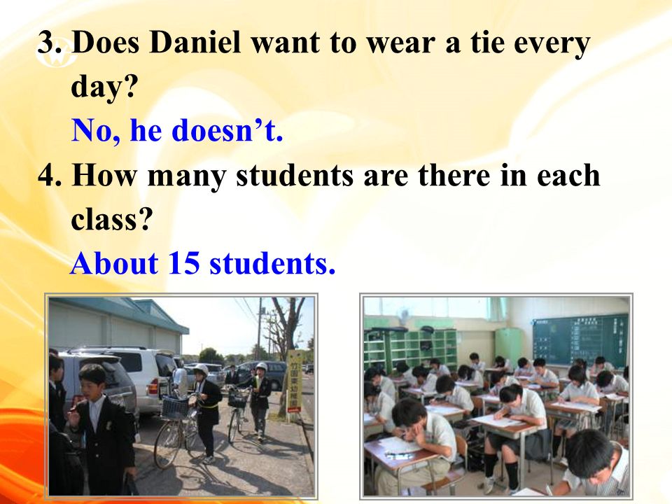 3. Does Daniel want to wear a tie every day. No, he doesn’t.