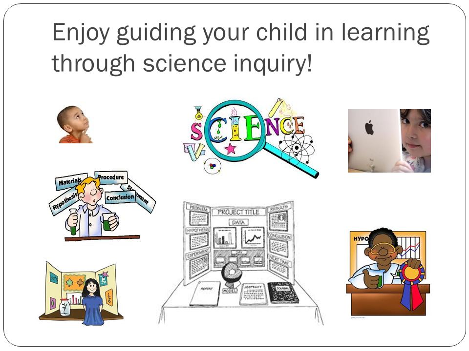 Enjoy guiding your child in learning through science inquiry!