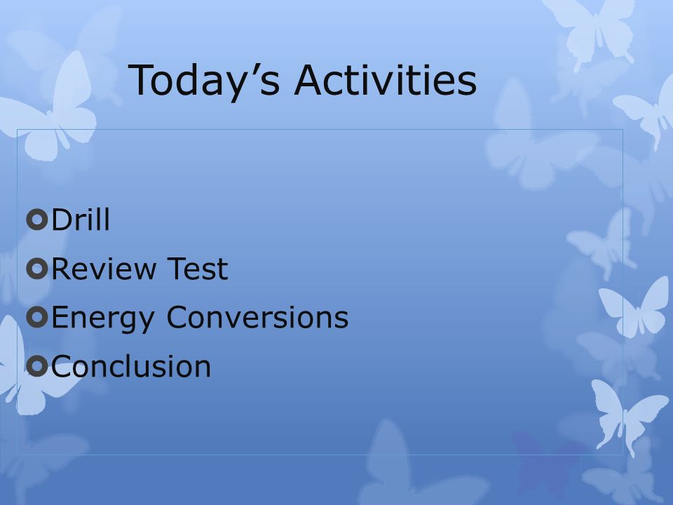 Today’s Activities  Drill  Review Test  Energy Conversions  Conclusion