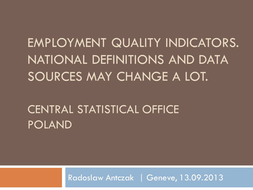 EMPLOYMENT QUALITY INDICATORS. NATIONAL DEFINITIONS AND DATA SOURCES MAY CHANGE A LOT.