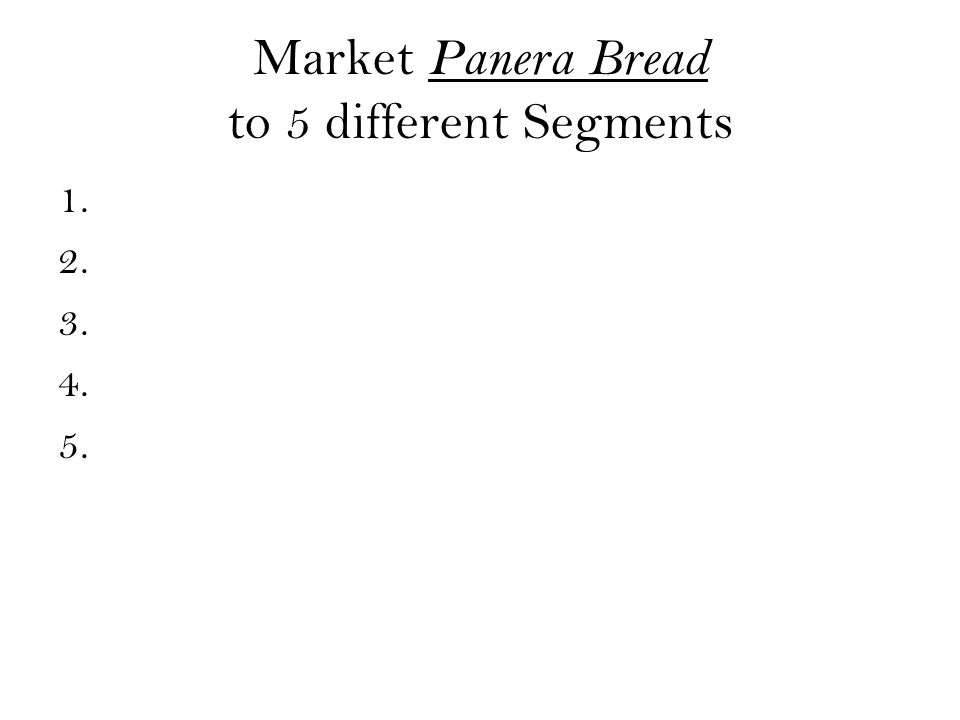 Market Panera Bread to 5 different Segments