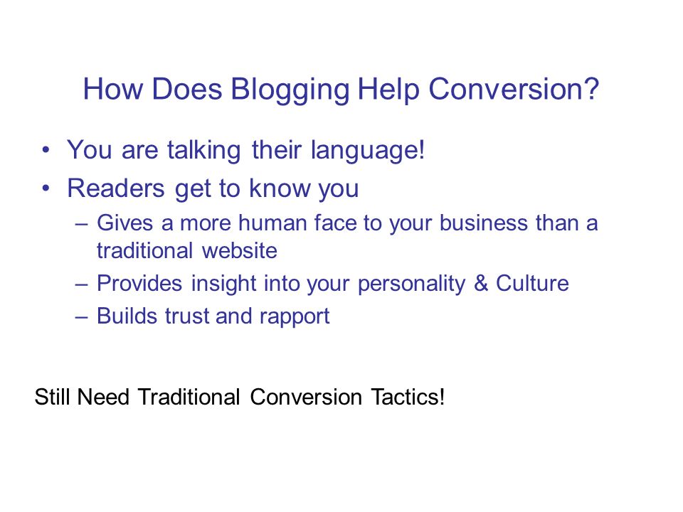 How Does Blogging Help Conversion. You are talking their language.