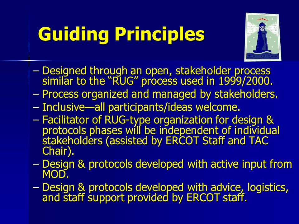 Guiding Principles –Designed through an open, stakeholder process similar to the RUG process used in 1999/2000.