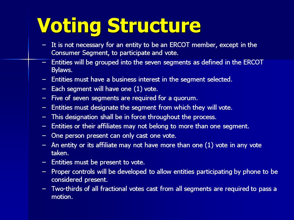 Voting Structure – –It is not necessary for an entity to be an ERCOT member, except in the Consumer Segment, to participate and vote.