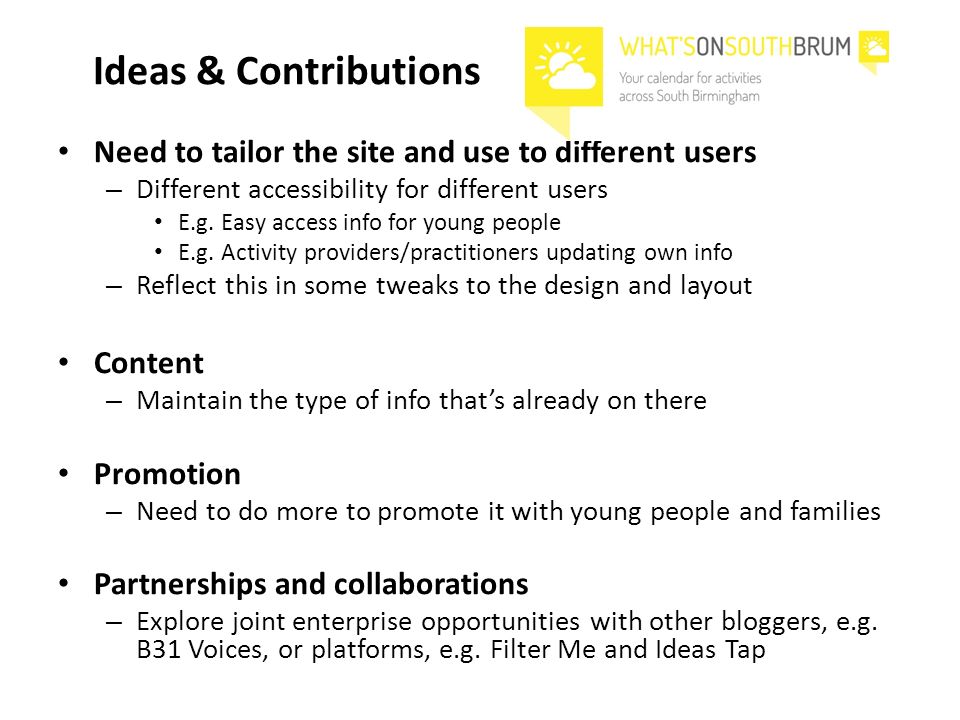 Ideas & Contributions Need to tailor the site and use to different users – Different accessibility for different users E.g.