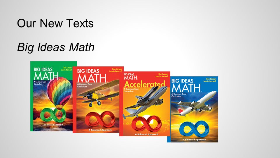 Our New Texts Big Ideas Math