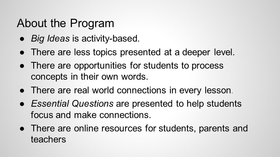 About the Program ●Big Ideas is activity-based. ●There are less topics presented at a deeper level.