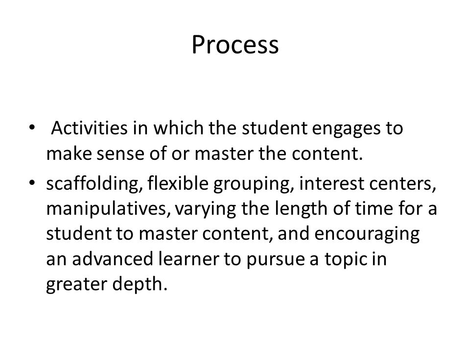 Process Activities in which the student engages to make sense of or master the content.