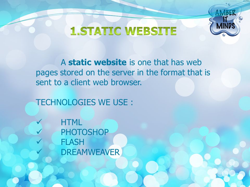 A static website is one that has web pages stored on the server in the format that is sent to a client web browser.