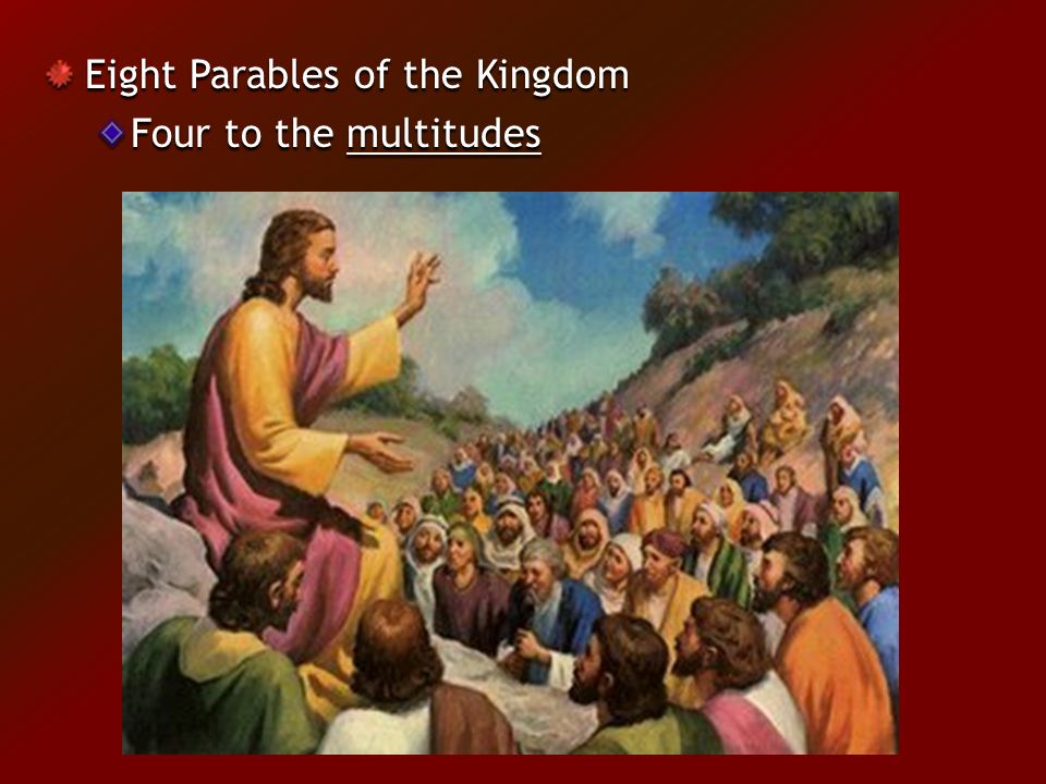 Eight Parables of the Kingdom Four to the multitudes