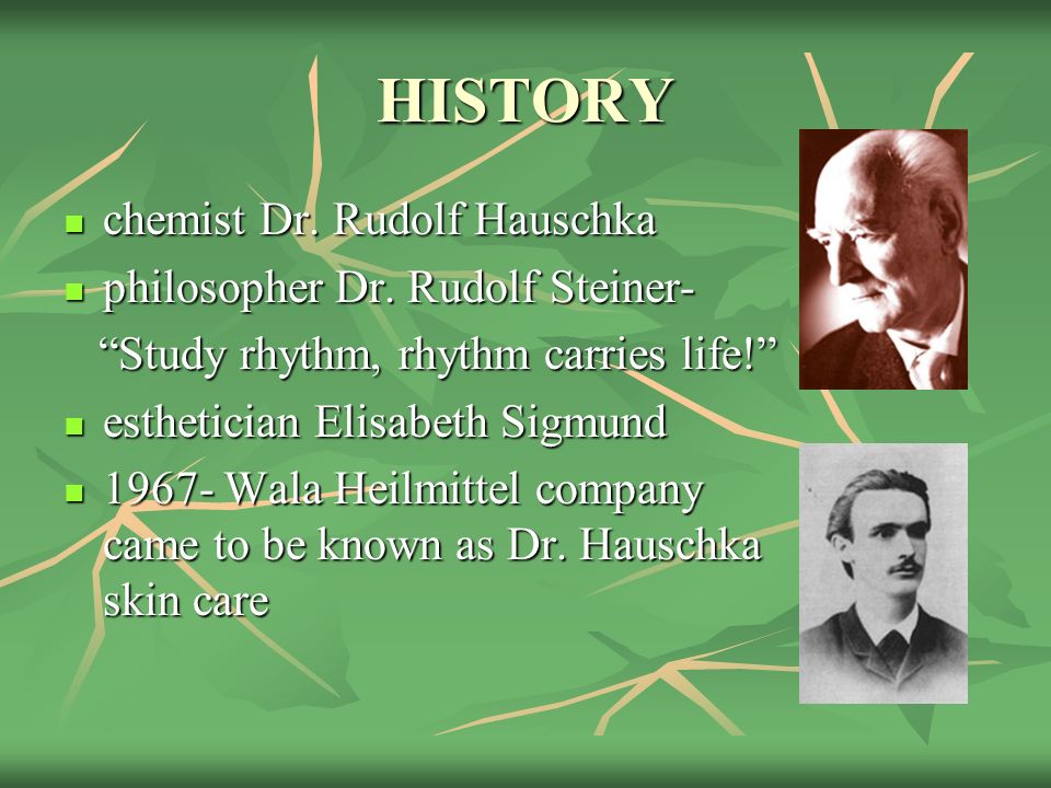 HISTORY chemist Dr. Rudolf Hauschka chemist Dr. Rudolf Hauschka philosopher Dr.