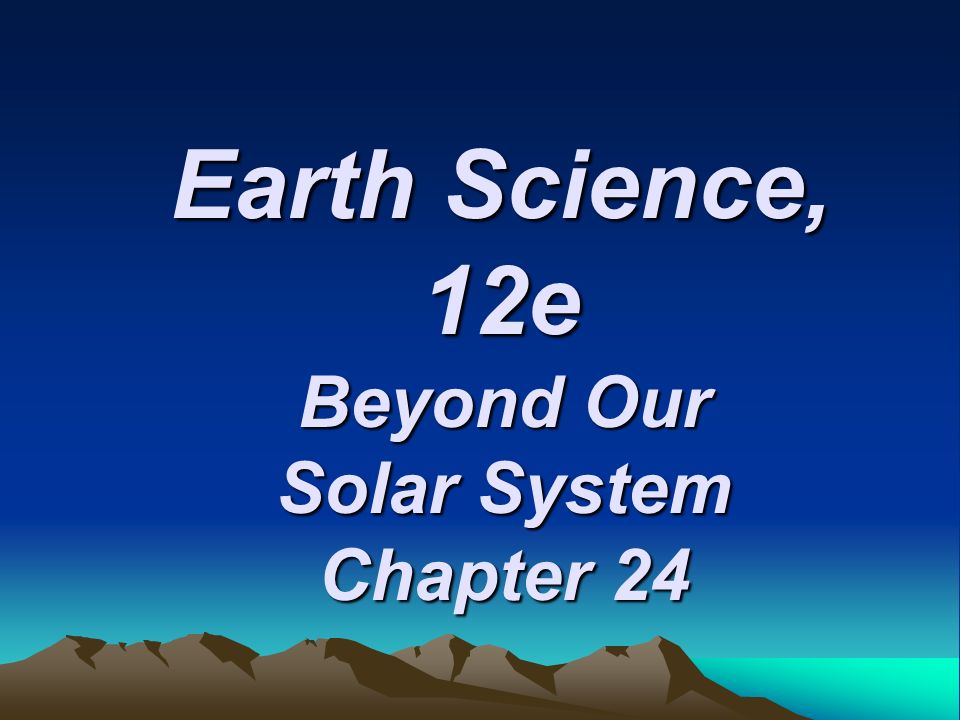 Earth Science, 12e Beyond Our Solar System Chapter 24