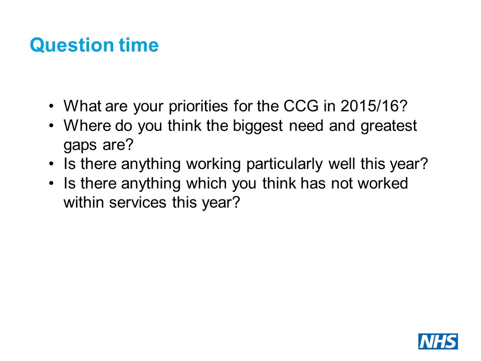 Question time What are your priorities for the CCG in 2015/16.