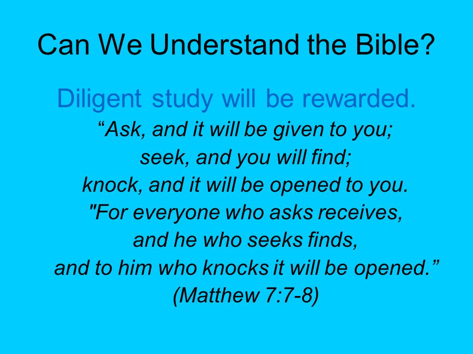 Can We Understand the Bible. Diligent study will be rewarded.