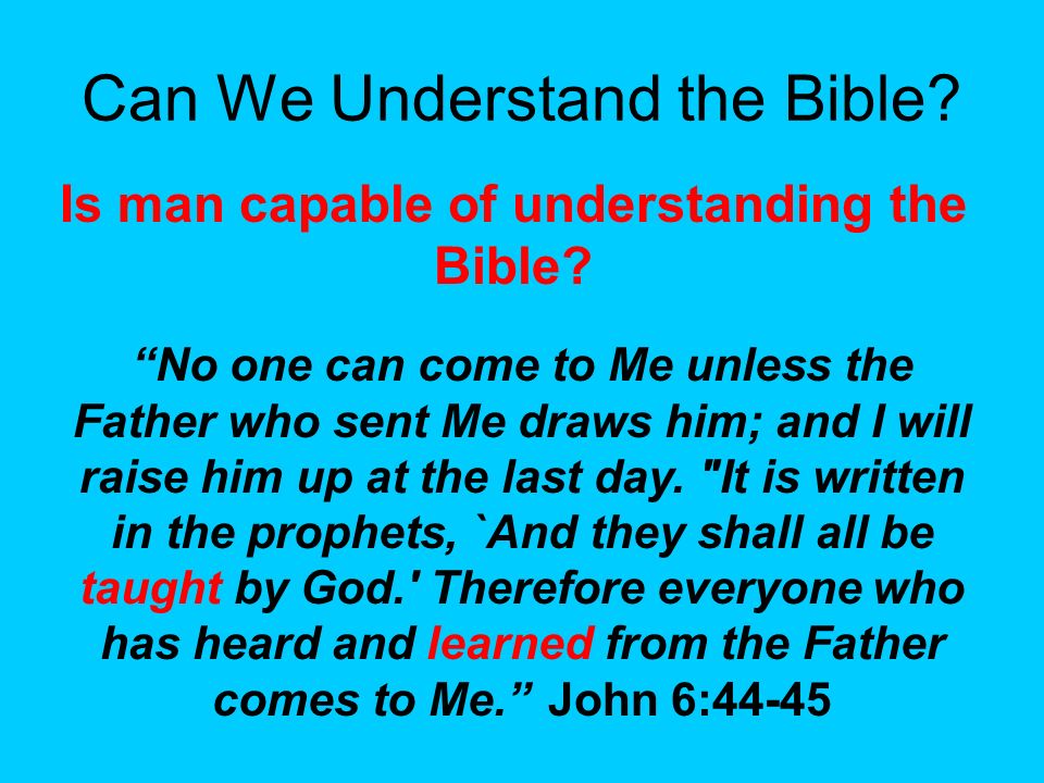 Can We Understand the Bible. Is man capable of understanding the Bible.