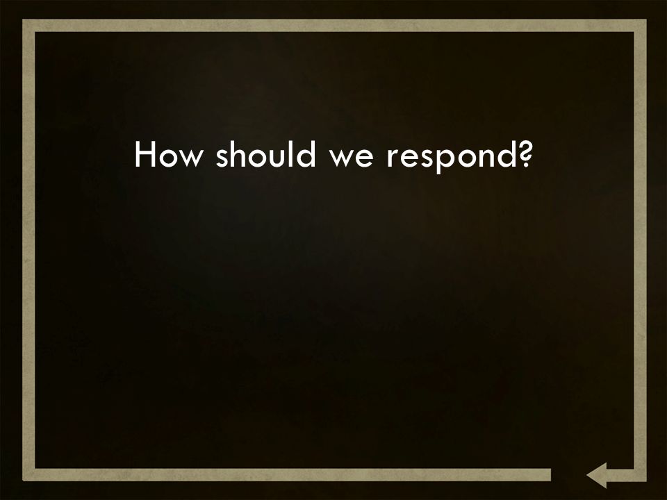 How should we respond